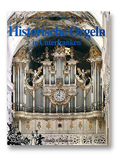 Historische Orgeln in Unterfranken (Vero?ffentlichung der Gesellschaft der Orgelfreunde) (German Edition) - Hermann Fischer