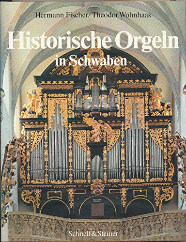 Historische Orgeln in Schwaben. - Orgel. - Fischer, Hermann / Wohnhaas, Theodor // Peda, Gregor (Foto)