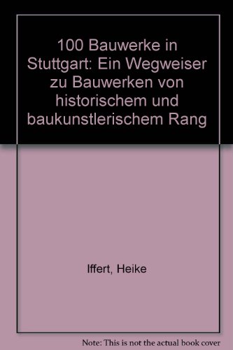 Beispielbild fr 100 [Hundert] Bauwerke in Stuttgart : Ein Wegweiser zu Bauwerken von historischem und bauknstlerischem Rang. zum Verkauf von Kepler-Buchversand Huong Bach