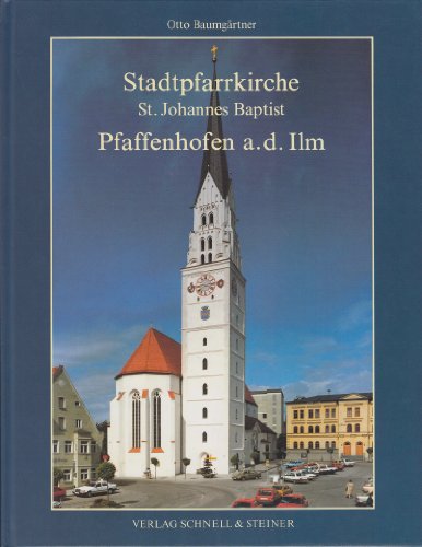 Stadtpfarrkirche St. Johannes Baptist Pfaffenhofen a.d. Ilm. - Baumgärtner, Otto und Peda