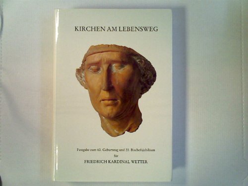 9783795404642: Kirchen am Lebensweg. Festgabe zum 60. Geburtstag und 20. Bischofsjubilum fr seine Eminenz Friedrich Kardinal Wetter, Erzbischof von Mnchen und Freising, Bd 17