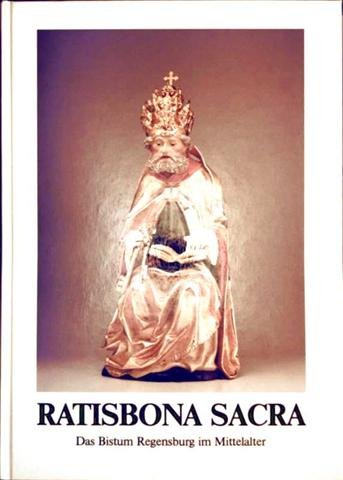 Stock image for Ratisbona sacra. Das Bistum Regensburg im Mittelalter. Ausstellung anlsslich des 1250jhrigen Jubilums der kanonischen Errichtung des Bistums Regensburg durch Bonifatius 739 - 1989 ; Dizesanmuseum Obermnster Regensburg, 2. Juni bis 1. Oktober 1989. Kunstsammlungen des Bistums Regensburg: Kataloge und Schriften Band. 6 for sale by Bernhard Kiewel Rare Books