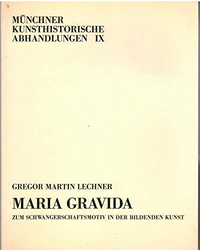 Maria Gravida. Zum Schwangerschaftsmotiv in der Bildenden Kunst. Münchner Kunsthistorische Abhandlungen IX. - Lechner, Gregor Martin
