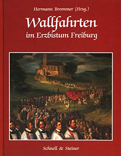 Wallfahrten im Erzbistum Freiburg. - Brommer, Hermann, Rolf Metten und Klaus Welker