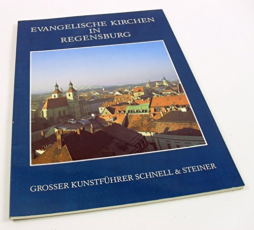 Evangelische Kirchen in Regensburg. Großer Kunstführer Schnell & Steiner. Nr. 176. - Peter Morsbach (Text) und Anton J. Brandl (Fotos)
