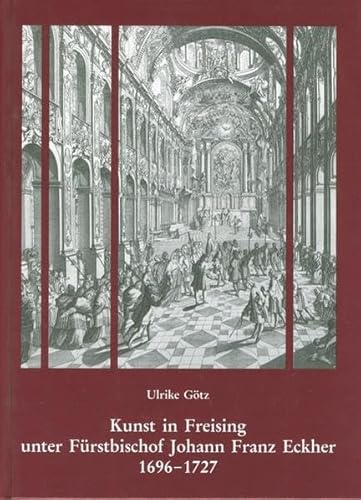 9783795410193: Kunst in Freising Unter Furstbischof Johann Franz Eckher (1696-1727): Ausdrucksformen Geistlicher Herrschaft: 33 (33. Sammelblatt Des Historischen Vereins Freising)