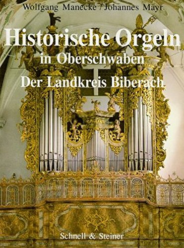 Historische Orgeln in Oberschwaben, Der Landkreis Biberach - Manecke Wolfgang, Mayr Johannes