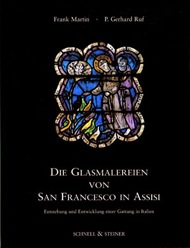 Die Glasmalereien von San Francesco in Assisi: Entstehung und Entwicklung einer Gattung in Italien (German Edition) (9783795410797) by Martin, Frank