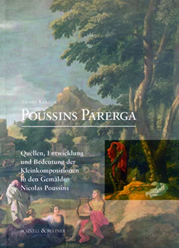 9783795411466: Poussins Parerga: Quellen, Entwicklung Und Bedeutung Der Kleinkompositionen in Den Gemalden Poussins