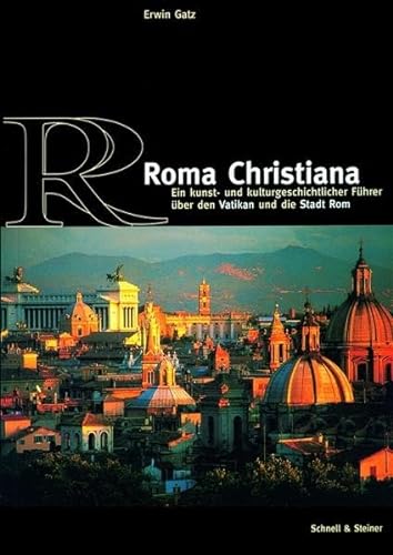 Roma Christiana: Ein Kunst- und Kulturgeschichtlicher Führer über den Vatikan und die Stadt Rom. - Gatz, Erwin