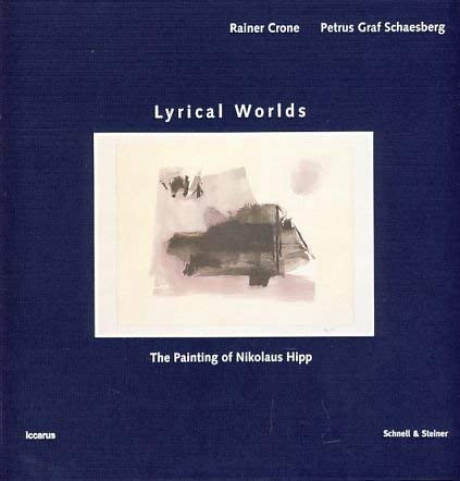 9783795412111: Lyrical worlds : the painting of Nikolaus Hipp / Rainer Crone, Petrus Graf Schaesberg ; ed., Gabriela von Habsburg ; [tanslation: Michael Foster] (Edition iccarus)