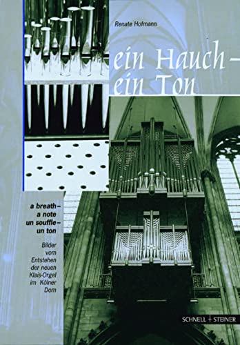 Ein Hauch - ein Ton. Bilder vom Entstehen der neuen Klais- Orgel im KÃ¶lner Dom. (9783795412456) by Hofmann, Renate