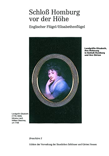 9783795413460: Schloss Homburg Vor Der Hohe: Englischer Flugel / Elisabethenflugel: Landgrafin Elizabeth, Ihre Wohnung in Schloss Homburg Und Ihre Garten: 5 (Broschuren Historischer Baudenkmaler)