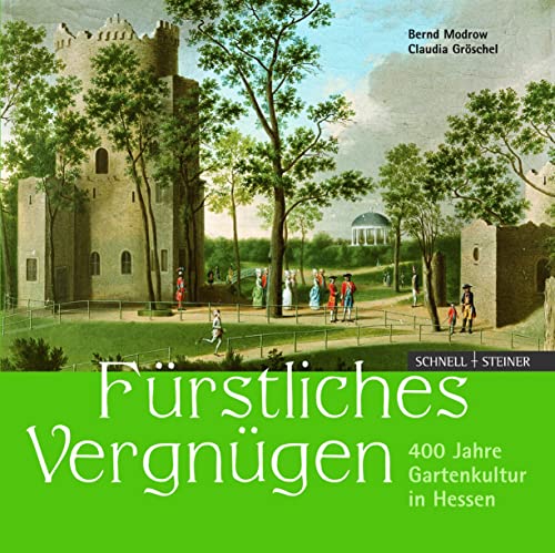 Stock image for Frstliches Vergngen: 400 Jahre Gartenkultur in Hessen for sale by medimops