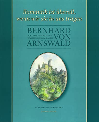 Stock image for Romantik ist berall. Aus Leben und Werk des Wartburgkommandanten Bernhard von Arnswald. for sale by Antiquariat Gntheroth