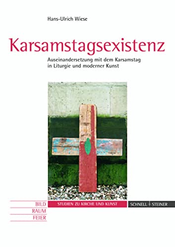 Karsamstagsexistenz Auseinandersetzung mit dem Karsamstag in Liturgie und moderner Kunst - Wiese, Hans-Ulrich