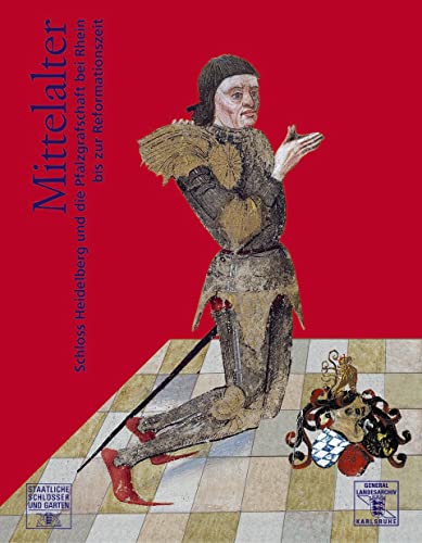 Mittelalter. Schloss Heidelberg und die Pfalzgrafschaft bei Rhein bis zur Reformationszeit. Begleitpublikation zur Dauerausstellung der Staatlichen Schlösser und Gärten Baden-Württemberg. - Rödel, Volker [Hrsg.]