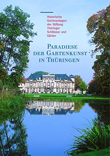 Stock image for Paradiese Der Gartenkunst in Thuringen: Historische Gartenanlagen Der Stiftung Thuringer Schlosser Und Garten (Grosse Kunstfuhrer / Grosse Kunstfuhrer Der Stiftung Thuring) (German Edition) for sale by Books Unplugged