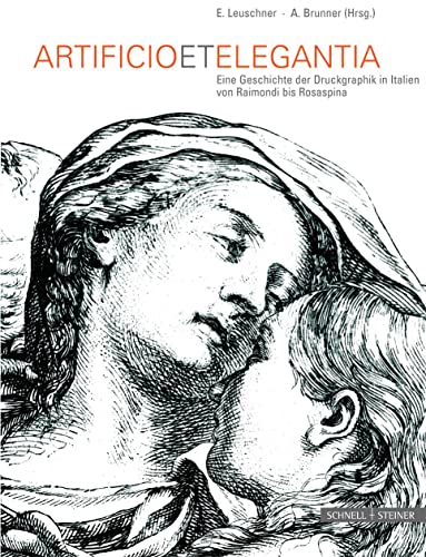 Artificio et Elegantia.: Eine Geschichte der Druckgraphik in Italien von Raimondi bis Rosaspina.