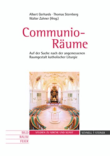 Communio-Räume.: Auf der Suche nach der angemessenen Raumgestalt katholischer Liturgie. - Gerhards, Albert; Sternberg, Thomas; Zahner, Walter