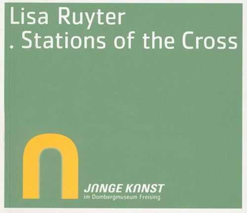 9783795416690: Lisa Ruyter - Stations of the Cross: Junge Kunst in Freising