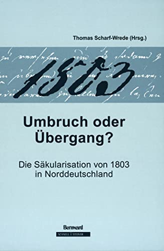 Imagen de archivo de Umbruch oder bergang? Die Skularisation von 1803 in Norddeutschland. a la venta por Antiquariat + Verlag Klaus Breinlich