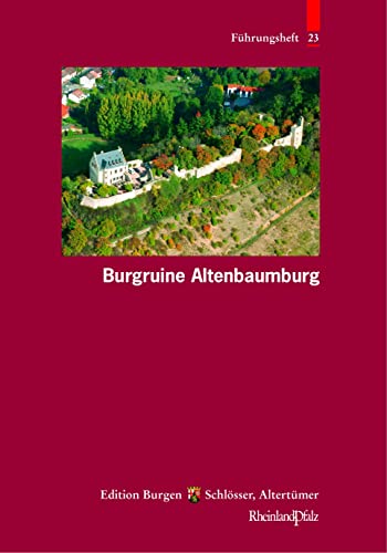 Burgruine Altenbaumburg (Führungshefte der Edition Burgen, Schlösser, Altertümer Rheinland-Pfalz) - Alexander Thon, Stefan Ulrich