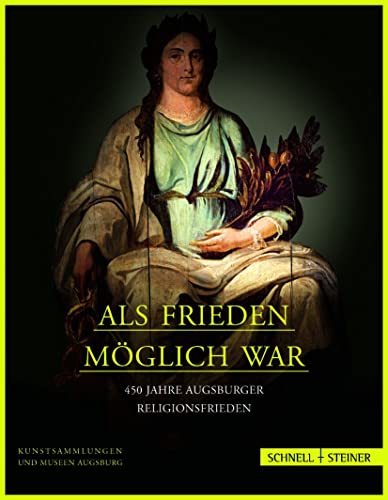 Als Frieden möglich war. 450 Jahre Augsburger Religionsfrieden; Begleitband zur Ausstellung im Ma...