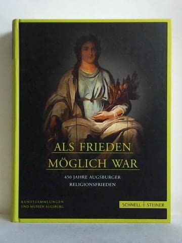 Beispielbild fr Als Frieden mglich war. 450 Jahre Augsburger Religionsfrieden. Begleitband zur Ausstellung im Maximilianmuseum Augsburg. zum Verkauf von Antiquariat Matthias Wagner