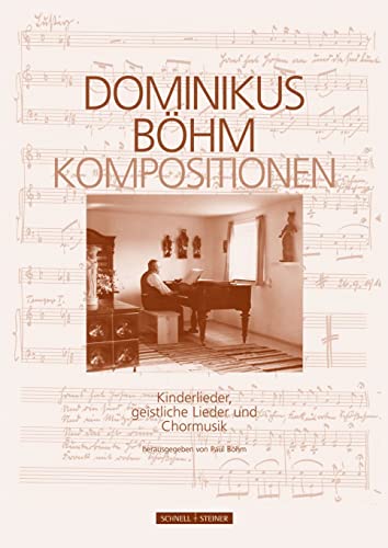 Dominikus Bohm: Kompositionen: Kinderlieder, Geistliche Lieder Und Chormusik (German Edition) [Hardcover ]