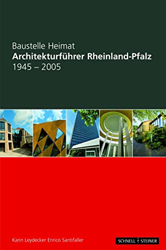 Architekturführer Rheinland-Pfalz 1945-2005: Baustelle Heimat - Karin, Leydecker und Santifaller Enrico