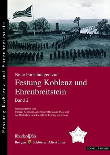 Neue Forschungen zur Festung Koblenz und Ehrenbreitstein. Band 2. - Burgen, Schlösser, Altertümer Rheinland-Pfalz u. Deutsche Gesellschaft für Festungsforschung e.V. (Hrsg.)