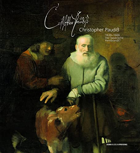 Christopher Paudiß 1630-1666 Der bayerische Rembrandt?