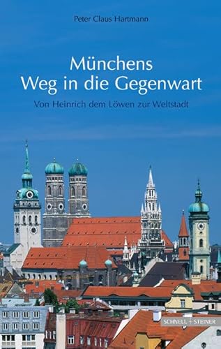 Stock image for Mnchens Weg in die Gegenwart: Von Heinrich dem Lwen zur Weltstadt for sale by medimops