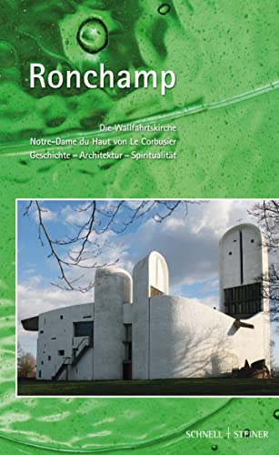 Ronchamp, Notre-Dame du Haut : die Wallfahrtskirche Notre-Dame du Haut von Le Corbusier ; Geschichte, Architektur, Spiritualität - Pichler, Karl [Übers.]