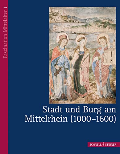 Stadt und Burg am Mittelrhein : (1000 - 1600). [Hrsg.: GDKE . Red.: Beate Dorfey] / Faszination Mittelalter ; 1 - Dorfey, Beate (Herausgeber)