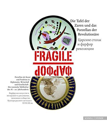 Imagen de archivo de Fragile - die Tafel der Zaren und das Porzellan der Revolutionre Porzellan als Kunst und Instrument in Diplomatie, Wirtschaft und Gesellschaft. Die russische Tafelkultur des 18.-20. Jahrhunderts. Porzellan als Kunst und Instrument in Diplomatie . a la venta por medimops