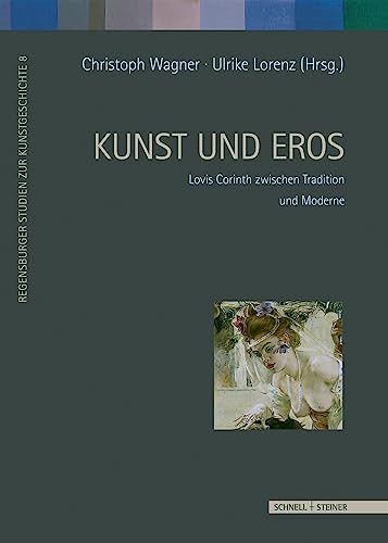 Stock image for Kunst und Eros: Lovis Corinth zwischen Tradition und Moderne (Regensburger Studien Zur Kunstgeschichte) for sale by medimops