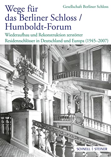 9783795421205: Wege Fur Das Berliner Schloss / Humboldt-forum: Wiederaufbau Und Rekonstruktion Zerstorter Residenzschlosser in Deutschland Und Europa (1945 - 2007)