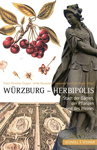 Würzburg - Herbipolis. Stadt der Gärten, der Pflanzen und des Weins. - Czygan, Franz-Christian [Hrsg.]