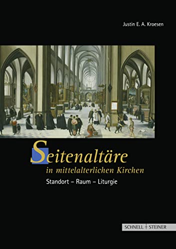 Seitenaltare in Mittelalterlichen Kirchen: Standort - Raum - Liturgie (German Edition) - Kroesen, Justin Ea