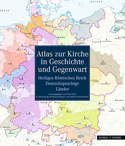 Atlas zur Kirche in Geschichte und Gegenwart Heiliges Römisches Reich - Deutschsprachige Länder - Erwin Gatz Reinald Becker Clemens Brodkorb u. a.