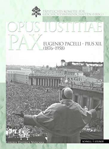 Beispielbild fr Opus Iustitiae Pax. Eugenio Pacelli - Pius XII. (1876 - 1958). Im Auftrag des Ppstlichen Komitees fr Geschichtswissenschaften. zum Verkauf von Antiquariat Lesekauz Barbara Woeste M.A.