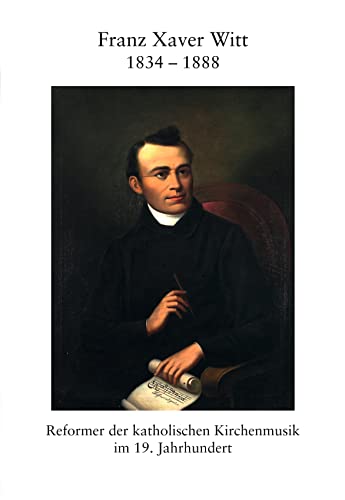 Beispielbild fr Franz Xaver Witt 1834-1888: Reformer der katholischen Kirchenmusik im 19. Jahrhundert zum Verkauf von medimops