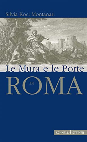 Le mura antiche di Roma. Trad. dal tedesco di Silvia Scardocci - Koci Montanari, Silvia