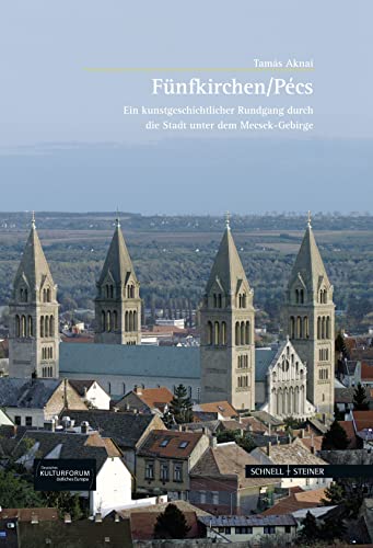 Funfkirchen - Pecs: Ein Kunstgeschichtlicher Rundgang Durch Die Stadt Unter Dem Mecsek-Gebirge (Grosse Kunstfuhrer / Grosse Kunstfuhrer / Potsdamer Biblioth) (German Edition) - Aknai, Tamas
