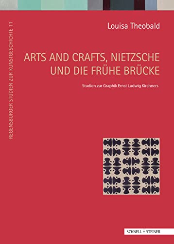 9783795422387: Arts and Crafts, Nietzsche Und Die Fruhe Brucke: Studien Zur Graphik Ernst Ludwig Kirchners: 11 (Regensburger Studien Zur Kunstgeschichte)