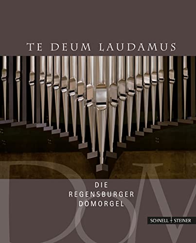 Te Deum laudamus : die Regensburger Domorgel. [Hrsg.: Domkapitel Regensburg]. Mit Fotografien von Michael Vogl. [Redaktion: Hagen Horoba] - Vogl, Michael und Hagen Horoba (Hrsg.)