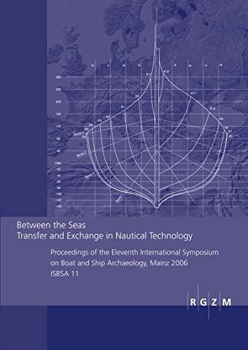 9783795423551: Between the Seas. Transfer and Exchange in Nautical Technology: Proceedings of the Eleventh International Sympsoum on Boat and Ship Archaeology, Mainz 2006, Isbsa 11