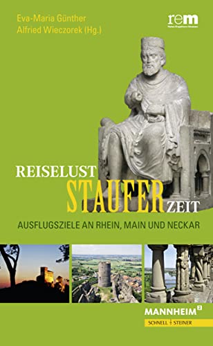 Reiselust Stauferzeit: Ausflugsziele an Rhein, Main und Neckar - Eva-Maria, Günther